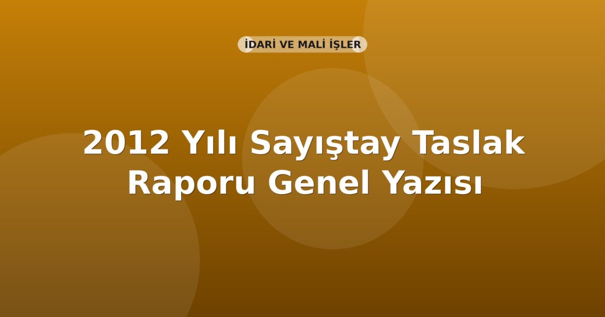 SGK 2012 Yılı Sayıştay Taslak Raporu Genel Yazısı