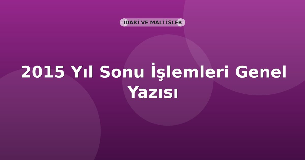 SGK 2015 Yıl Sonu İşlemleri Genel Yazısı
