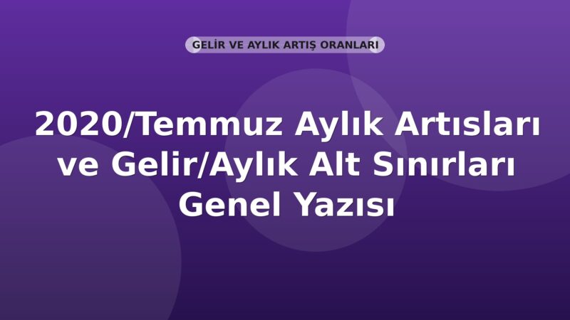 SGK 2020/Temmuz Aylık Artısları ve Gelir/Aylık Alt Sınırları Genel Yazısı