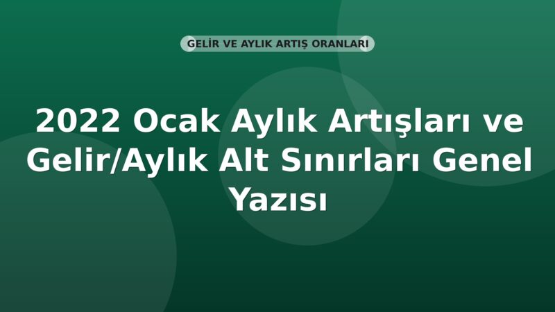 SGK 2022 Ocak Aylık Artışları ve Gelir/Aylık Alt Sınırları Genel Yazısı