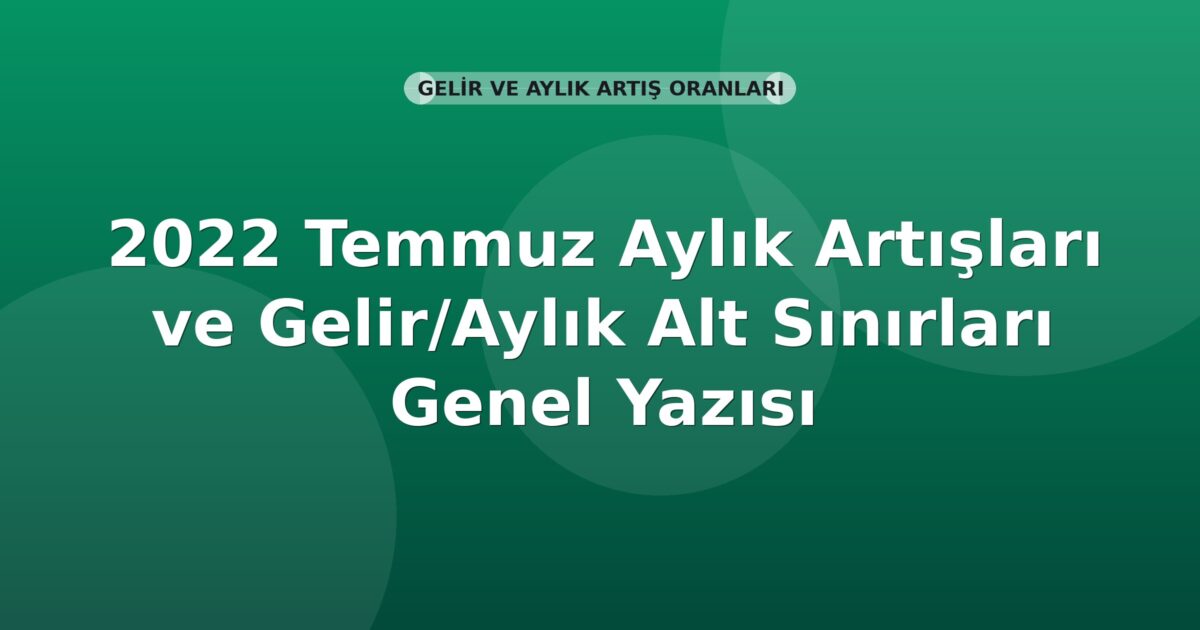 SGK 2022 Temmuz Aylık Artışları ve Gelir/Aylık Alt Sınırları Genel Yazısı