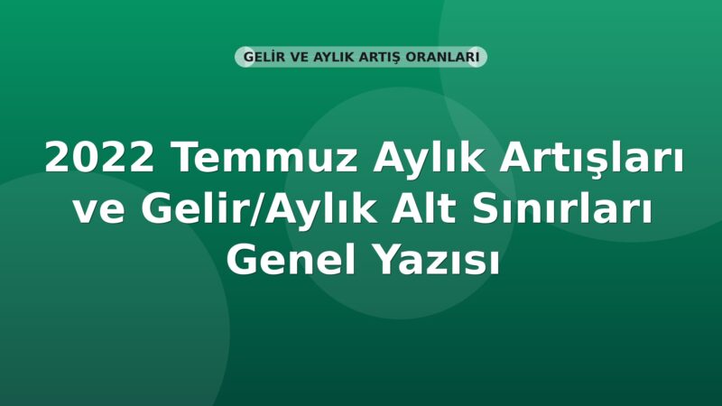 SGK 2022 Temmuz Aylık Artışları ve Gelir/Aylık Alt Sınırları Genel Yazısı