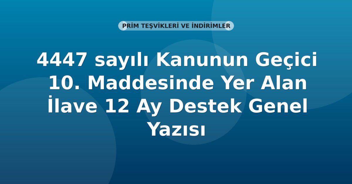 SGK 4447 sayılı Kanunun Geçici 10. Maddesinde Yer Alan İlave 12 Ay Destek Genel Yazısı