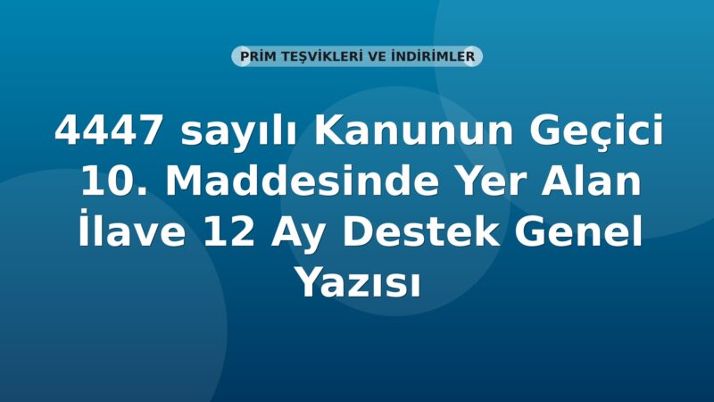 SGK 4447 sayılı Kanunun Geçici 10. Maddesinde Yer Alan İlave 12 Ay Destek Genel Yazısı
