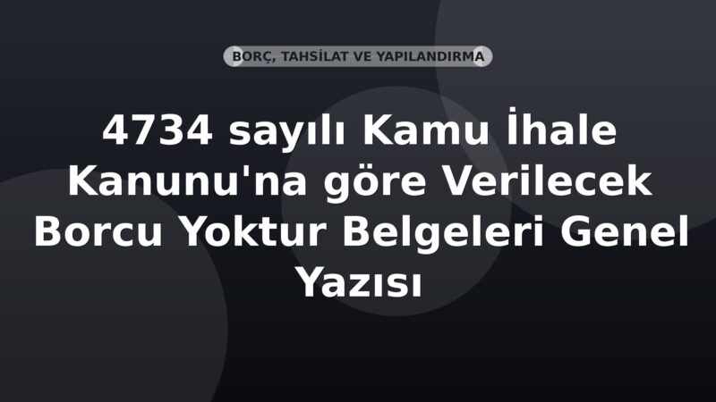 SGK 4734 sayılı Kamu İhale Kanunu'na göre Verilecek Borcu Yoktur Belgeleri Genel Yazısı