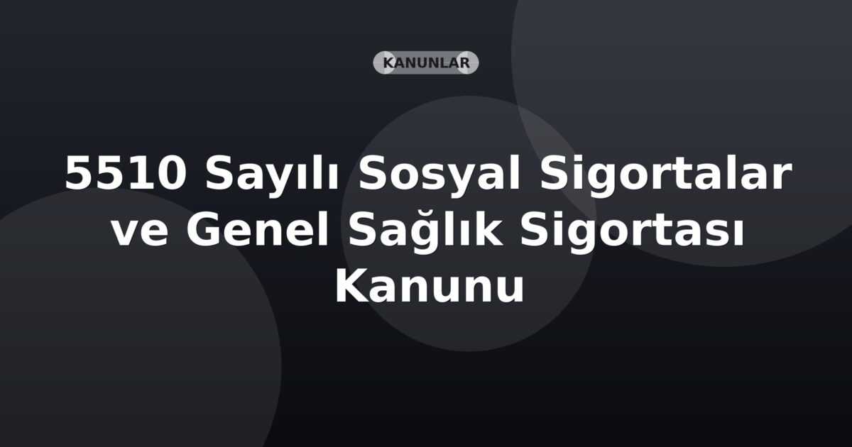 5510 Sayılı Sosyal Sigortalar ve Genel Sağlık Sigortası Kanunu