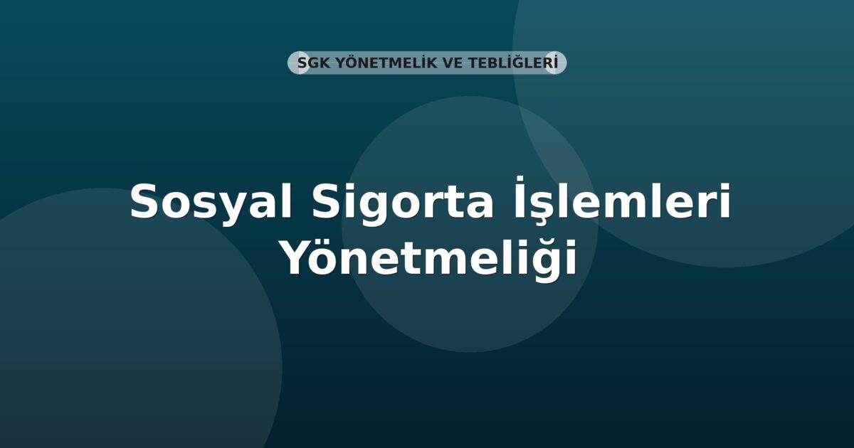 SGK Sosyal Sigorta İşlemleri Yönetmeliği