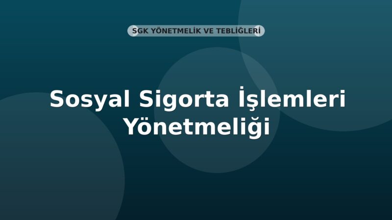 SGK Sosyal Sigorta İşlemleri Yönetmeliği