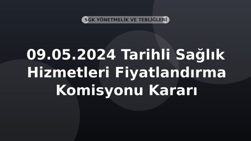 SGK 09.05.2024 Tarihli Sağlık Hizmetleri Fiyatlandırma Komisyonu Kararı
