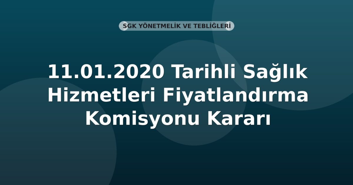 SGK 11.01.2020 Tarihli Sağlık Hizmetleri Fiyatlandırma Komisyonu Kararı