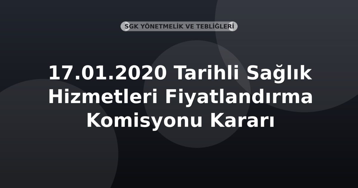 SGK 17.01.2020 Tarihli Sağlık Hizmetleri Fiyatlandırma Komisyonu Kararı