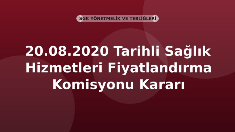 SGK 20.08.2020 Tarihli Sağlık Hizmetleri Fiyatlandırma Komisyonu Kararı
