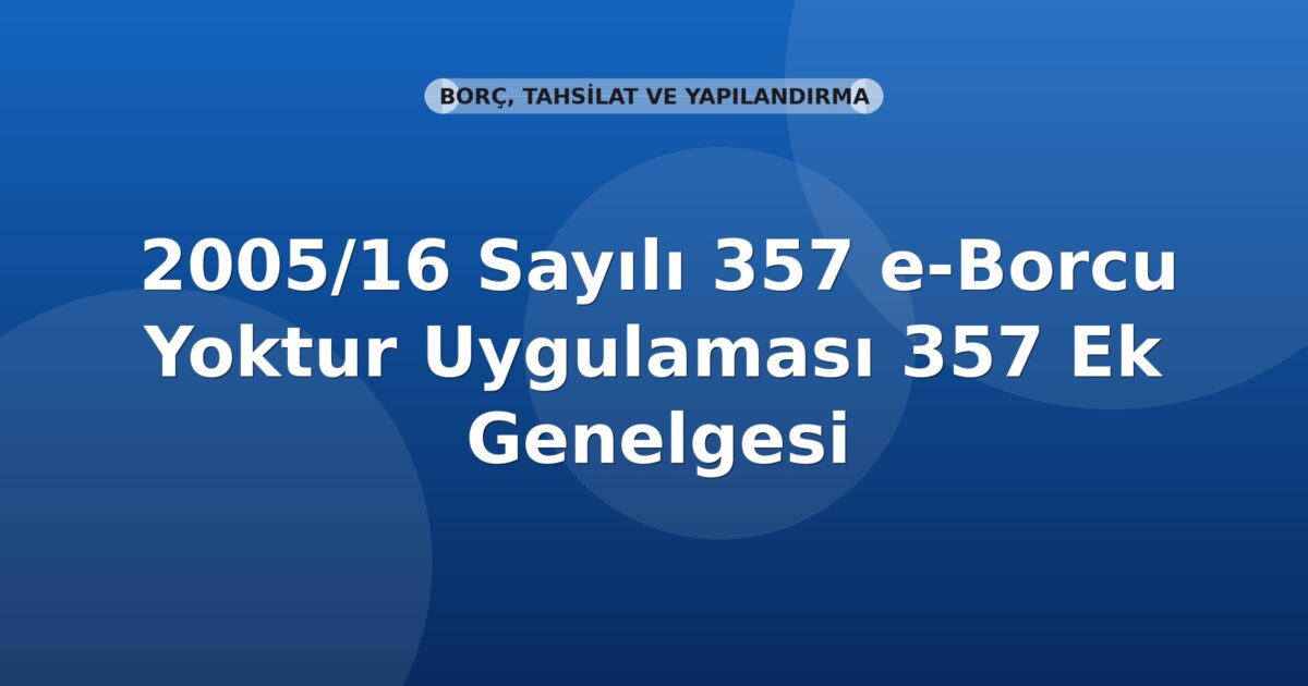 SGK 2005/16 Sayılı e-Borcu Yoktur Uygulaması Genelgesi (16-357 Ek)