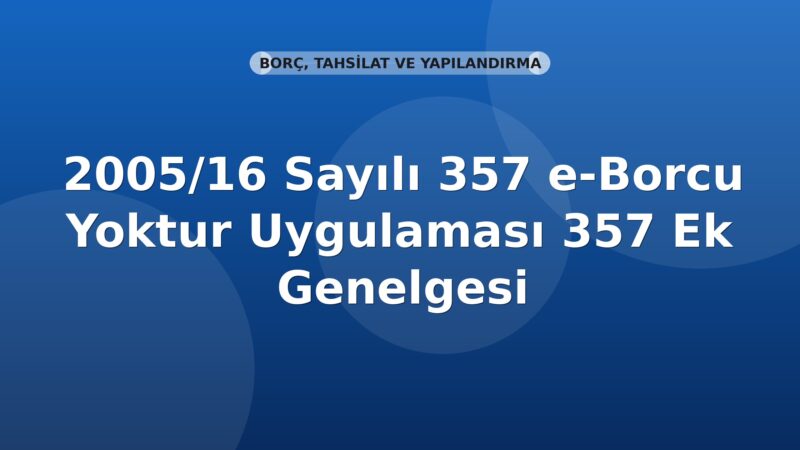 SGK 2005/16 Sayılı e-Borcu Yoktur Uygulaması Genelgesi (16-357 Ek)