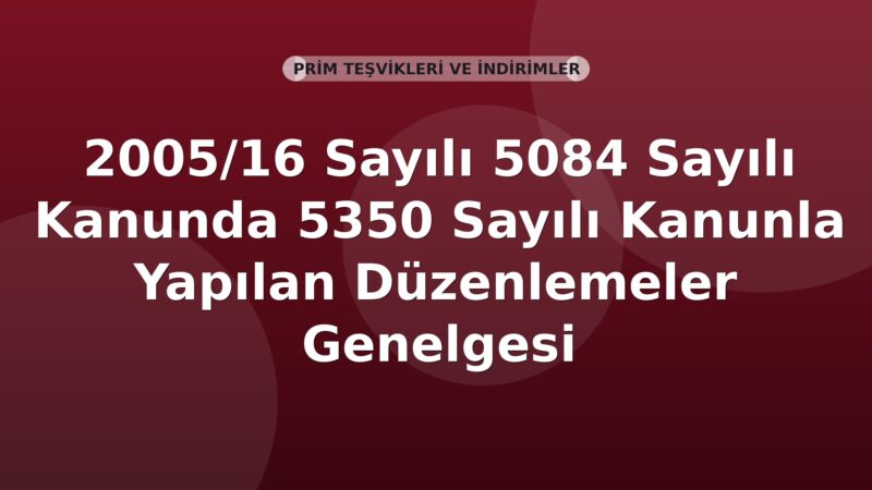 SGK 2005/16 Sayılı 5084 Sayılı Kanunda 5350 Sayılı Kanunla Yapılan Düzenlemeler Genelgesi