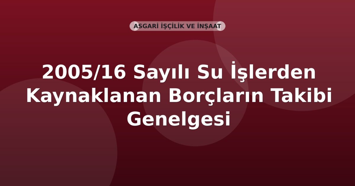 SGK 2005/16 Sayılı İhale Konusu İşlerden Kaynaklanan Borçların Takibi Genelgesi (16-358 Ek)