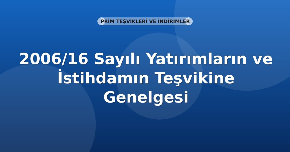 SGK 2006/16 Sayılı Yatırımların ve İstihdamın Teşviki Genelgesi (16-375 Ek)