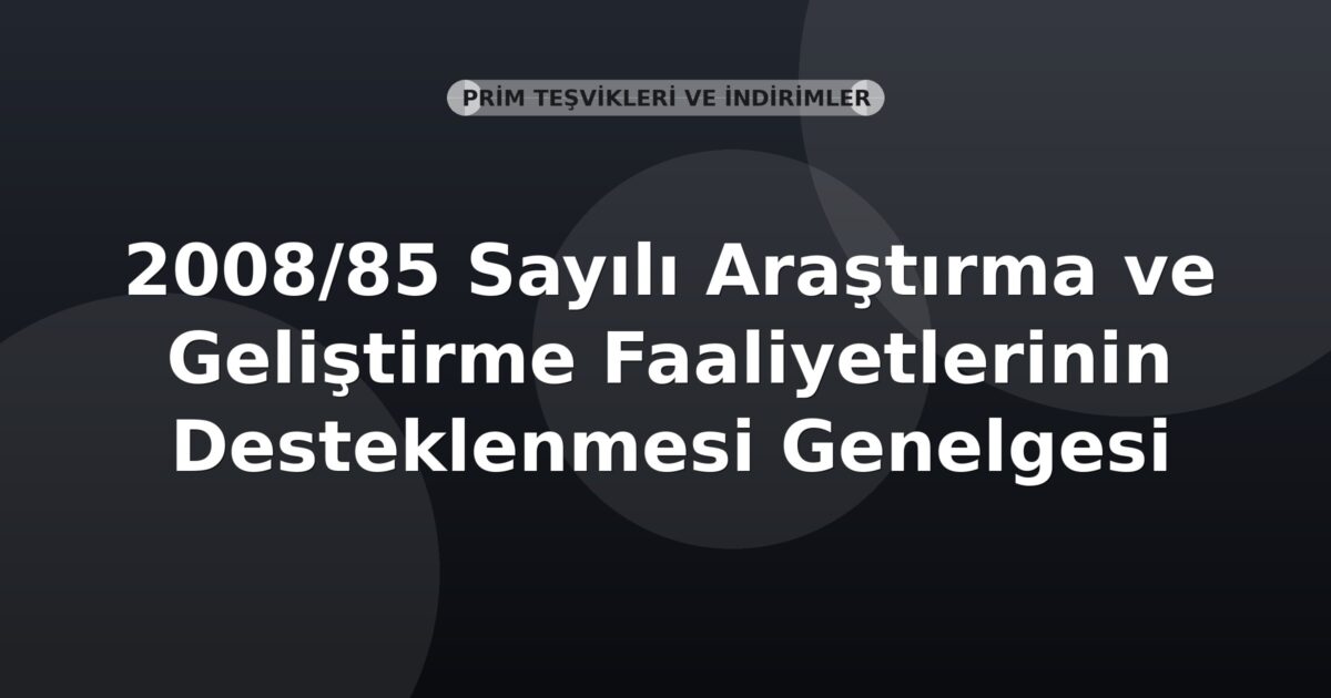 SGK 2008/85 Sayılı Araştırma ve Geliştirme Faaliyetlerinin Desteklenmesi Genelgesi
