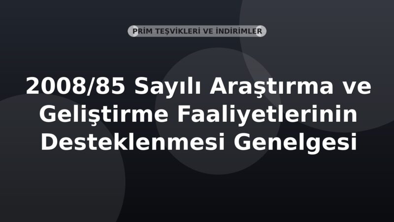 SGK 2008/85 Sayılı Araştırma ve Geliştirme Faaliyetlerinin Desteklenmesi Genelgesi