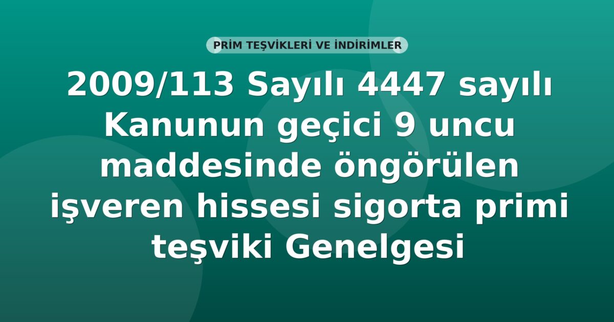 SGK 2009/113 Sayılı 4447 sayılı Kanunun geçici 9 uncu maddesinde öngörülen işveren hissesi sigorta primi teşviki Genelgesi