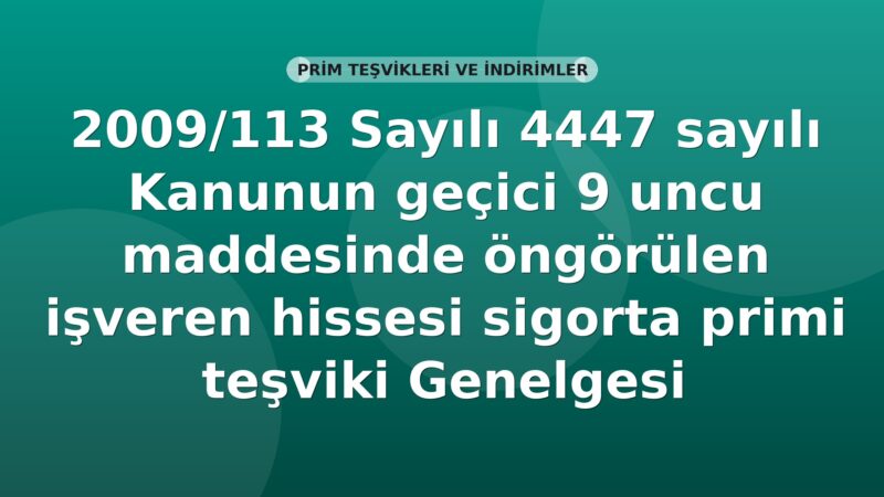 SGK 2009/113 Sayılı 4447 sayılı Kanunun geçici 9 uncu maddesinde öngörülen işveren hissesi sigorta primi teşviki Genelgesi