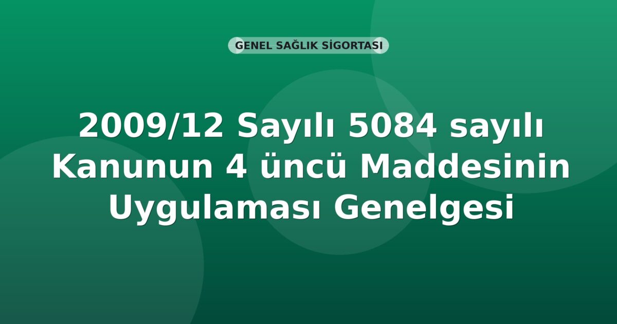 SGK 2009/12 Sayılı 5084 sayılı Kanunun 4 üncü Maddesinin Uygulaması Genelgesi