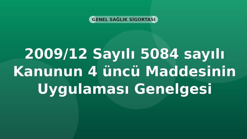 SGK 2009/12 Sayılı 5084 sayılı Kanunun 4 üncü Maddesinin Uygulaması Genelgesi