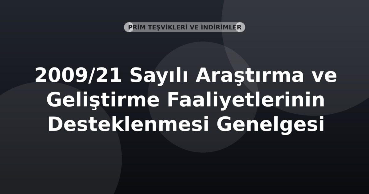 SGK 2009/21 Sayılı Araştırma ve Geliştirme Faaliyetlerinin Desteklenmesi Genelgesi