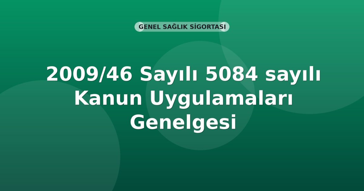 SGK 2009/46 Sayılı 5084 sayılı Kanun Uygulamaları Genelgesi