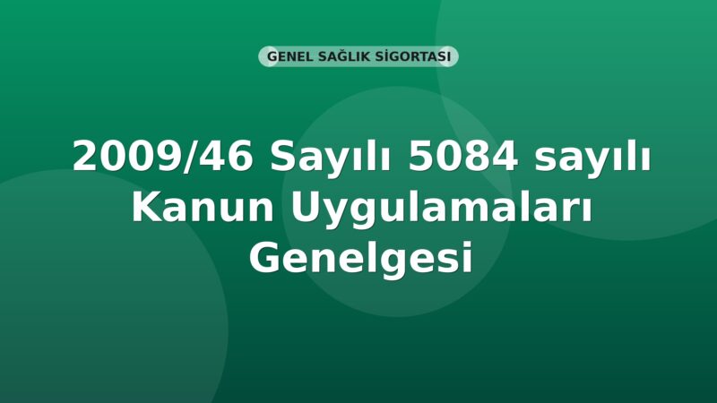 SGK 2009/46 Sayılı 5084 sayılı Kanun Uygulamaları Genelgesi