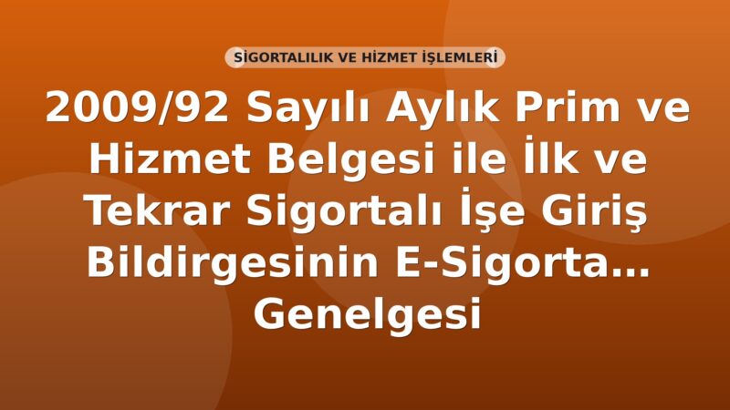 SGK 2009/92 Sayılı Aylık Prim ve Hizmet Belgesi ile İlk ve Tekrar Sigortalı İşe Giriş Bildirgesinin e-Sigorta Kanalıyla Gönderilmesi Genelgesi