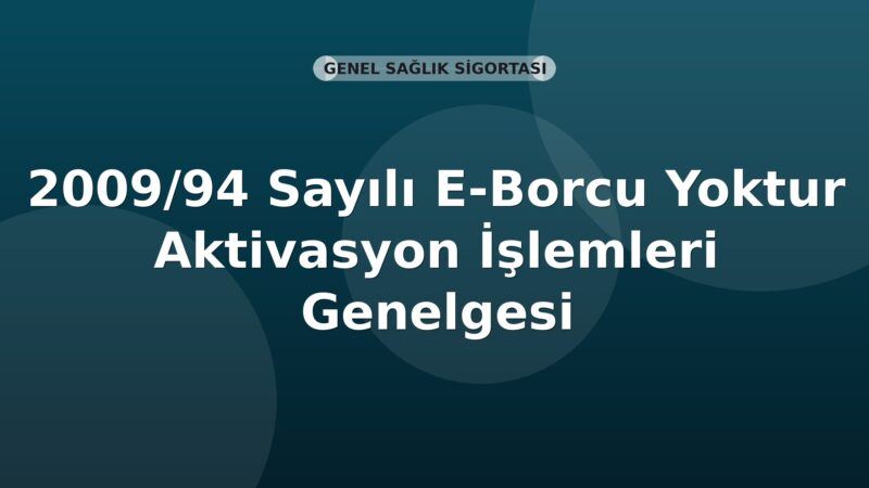SGK 2009/94 Sayılı E-Borcu Yoktur Aktivasyon İşlemleri Genelgesi