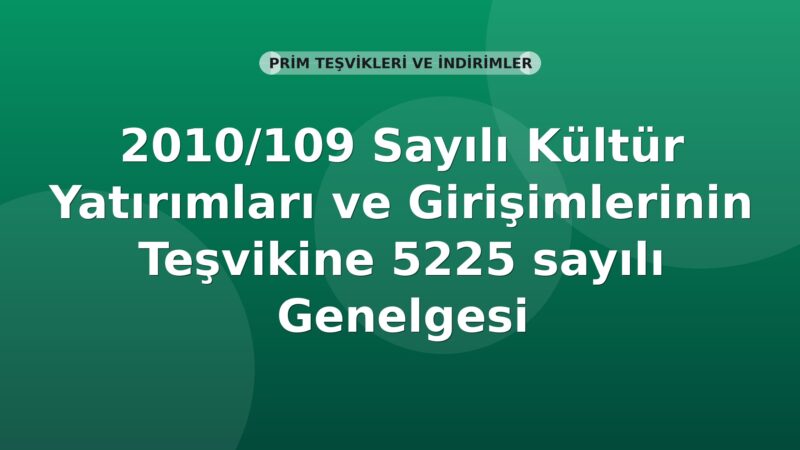 SGK 2010/109 Sayılı 5225 Sayılı Kültür Yatırımları ve Girişimlerinin Teşviki Genelgesi