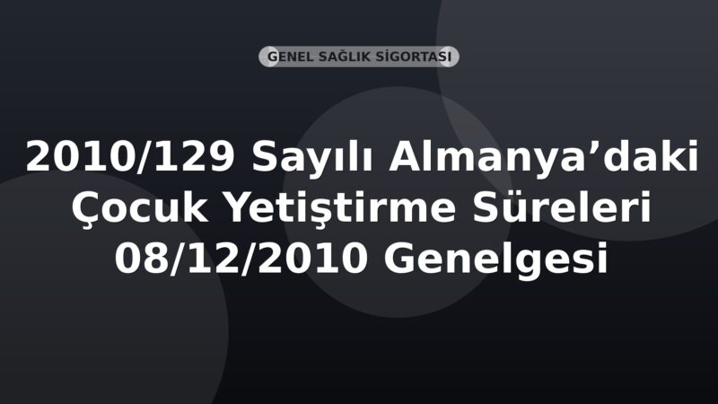 SGK 2010/129 Sayılı Almanya’daki Çocuk Yetiştirme Süreleri 08/12/2010 Genelgesi