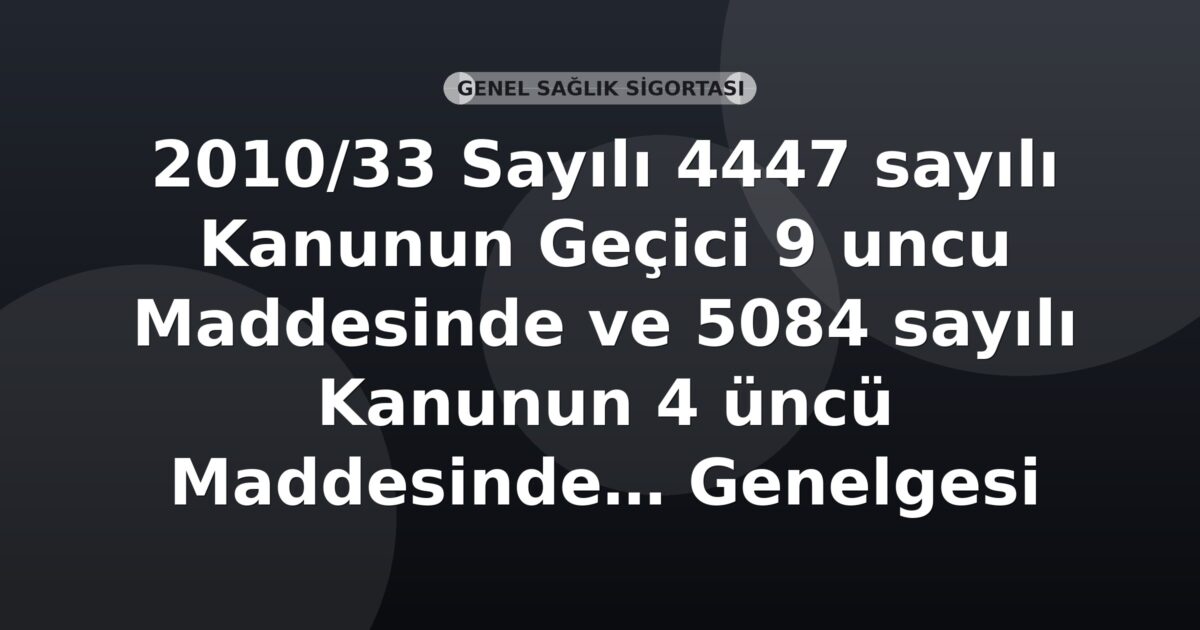 SGK 2010/33 Sayılı 4447 sayılı Kanunun Geçici 9 uncu Maddesinde ve 5084 sayılı Kanunun 4 üncü Maddesinde Yapılan Değişiklikler Genelgesi