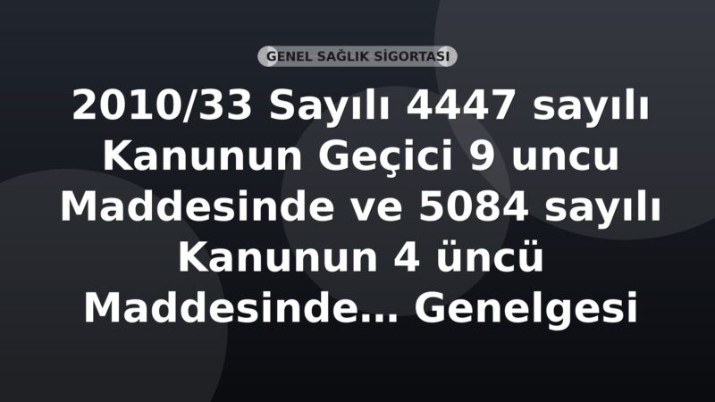 SGK 2010/33 Sayılı 4447 sayılı Kanunun Geçici 9 uncu Maddesinde ve 5084 sayılı Kanunun 4 üncü Maddesinde Yapılan Değişiklikler Genelgesi