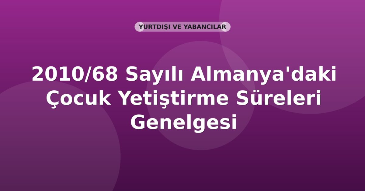 SGK 2010/68 Sayılı Almanya'daki Çocuk Yetiştirme Süreleri Genelgesi