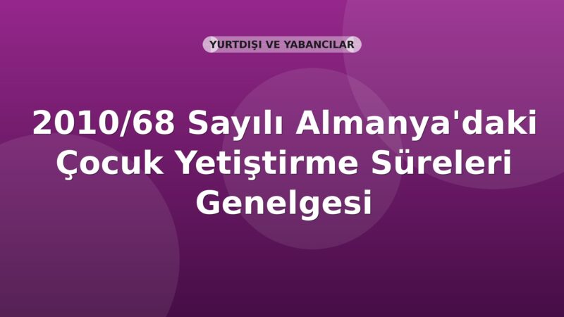 SGK 2010/68 Sayılı Almanya'daki Çocuk Yetiştirme Süreleri Genelgesi