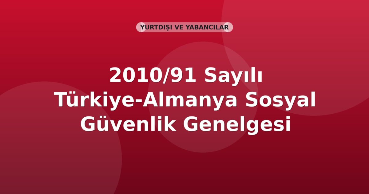 SGK 2010/91 Sayılı Türkiye-Almanya Sosyal Güvenlik Genelgesi