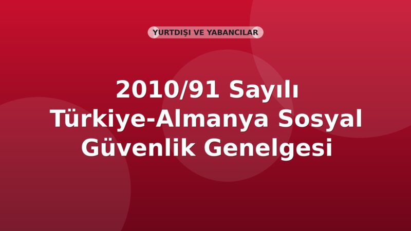 SGK 2010/91 Sayılı Türkiye-Almanya Sosyal Güvenlik Genelgesi