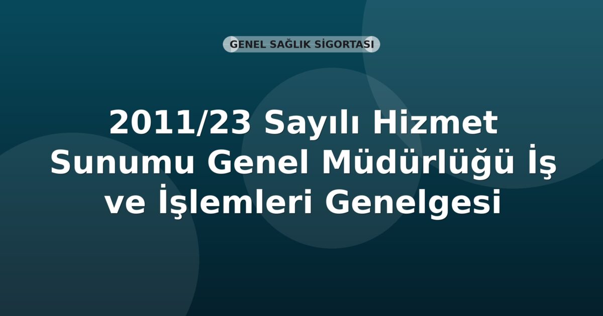 SGK 2011/23 Sayılı Hizmet Sunumu Genel Müdürlüğü İş ve İşlemleri Genelgesi