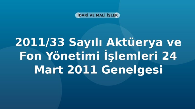 SGK 2011/33 Sayılı Aktüerya ve Fon Yönetimi İşlemleri 24 Mart 2011 Genelgesi