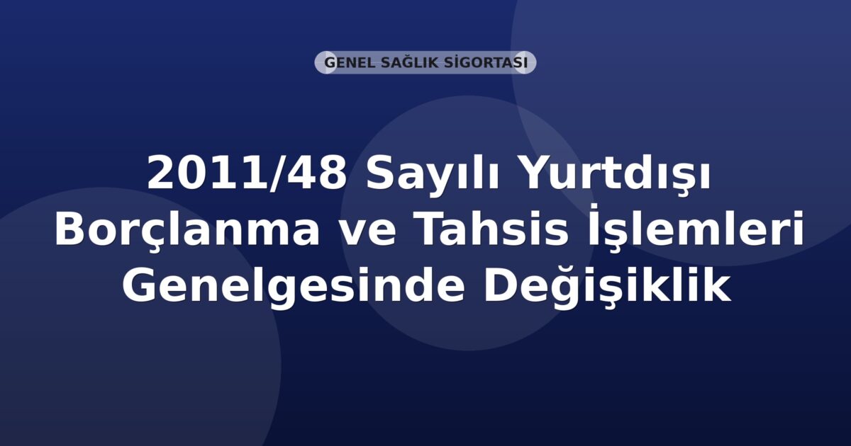 SGK 2011/48 Sayılı Yurtdışı Borçlanma ve Tahsis İşlemleri Genelgesinde Değişiklik