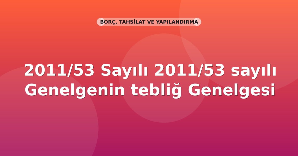 SGK Genelge 2017/30 — 2011/53 Sayılı Genelgenin Tebliğ İşlemleri ve Sürelerinde Değişiklik