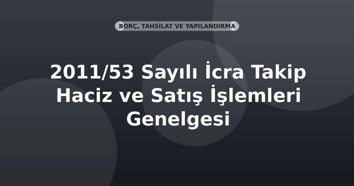 SGK 2011/53 Sayılı İcra Takip Haciz ve Satış İşlemleri Genelgesi
