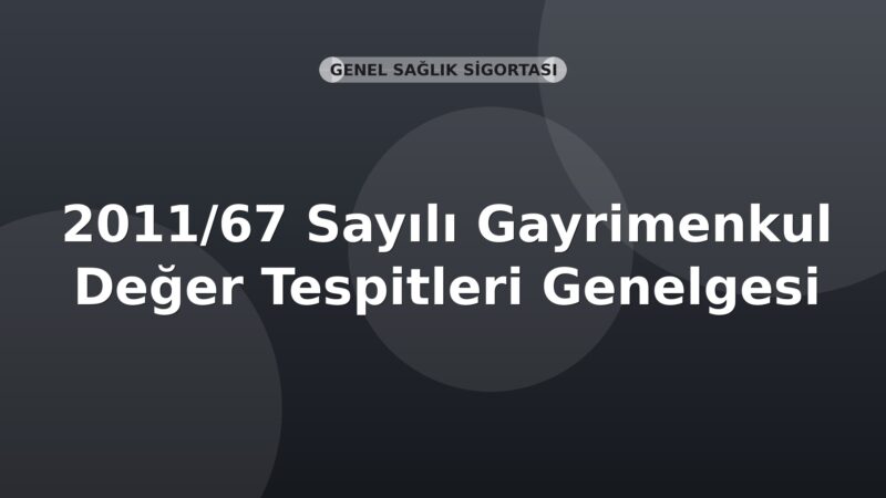 SGK 2011/67 Sayılı Gayrimenkul Değer Tespitleri Genelgesi