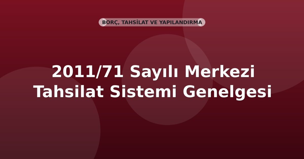 SGK 2011/71 Sayılı Merkezi Tahsilat Sistemi Genelgesi