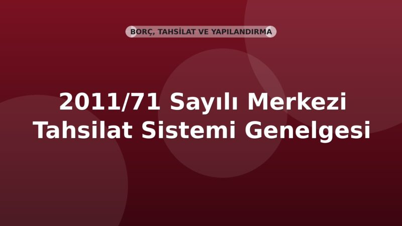 SGK 2011/71 Sayılı Merkezi Tahsilat Sistemi Genelgesi