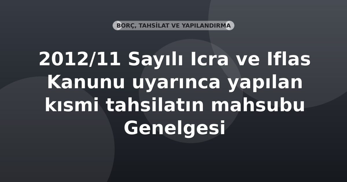 SGK 2012/11 Sayılı Icra ve Iflas Kanunu uyarınca yapılan kısmi tahsilatın mahsubu Genelgesi