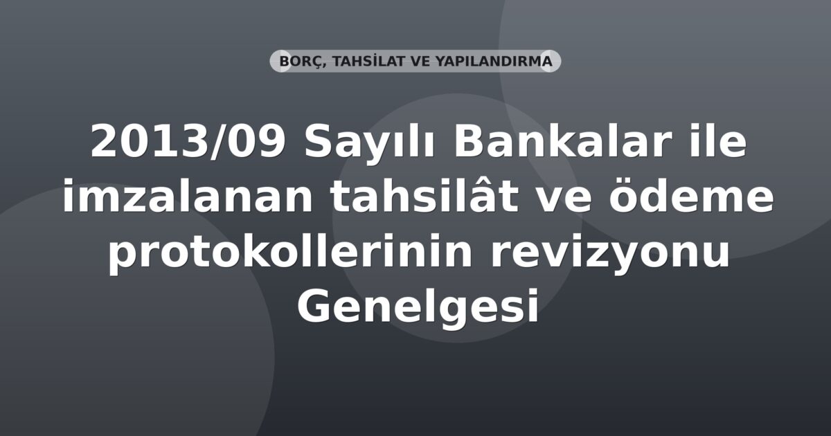 SGK 2013/09 Sayılı Bankalar ile imzalanan tahsilât ve ödeme protokollerinin revizyonu Genelgesi